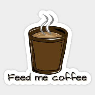 FEED ME COFFEE Sticker